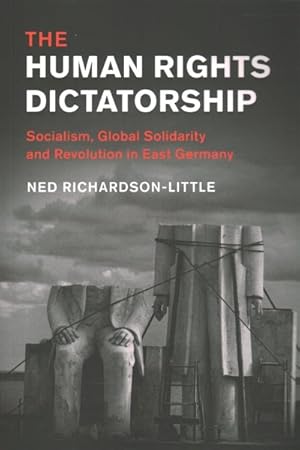 Immagine del venditore per Human Rights Dictatorship : Socialism, Global Solidarity and Revolution in East Germany venduto da GreatBookPrices