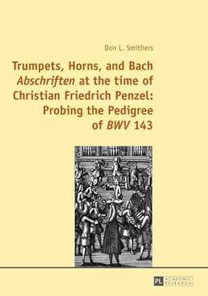 Immagine del venditore per Trumpets, Horns, and Bach Abschriften at the time of Christian Friedrich Penzel : Probing the Pedigree of BWV 143 venduto da GreatBookPricesUK