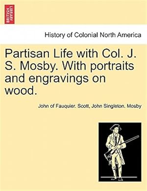 Image du vendeur pour Partisan Life with Col. J. S. Mosby. With portraits and engravings on wood. mis en vente par GreatBookPricesUK