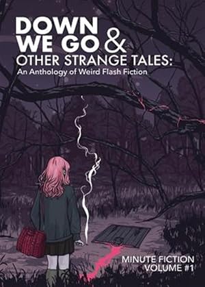 Bild des Verkufers fr Down We Go & Other Strange Tales: An Anthology of Weird Flash Fiction zum Verkauf von GreatBookPricesUK