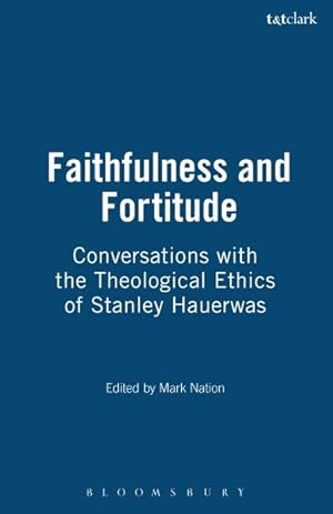Seller image for Faithfulness and Fortitude : In Conversation With the Theological Ethics of Stanley Hauerwas for sale by GreatBookPricesUK