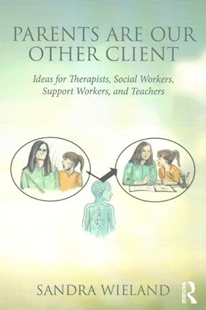 Imagen del vendedor de Parents Are Our Other Client : Ideas for Therapists, Social Workers, Support Workers, and Teachers a la venta por GreatBookPricesUK