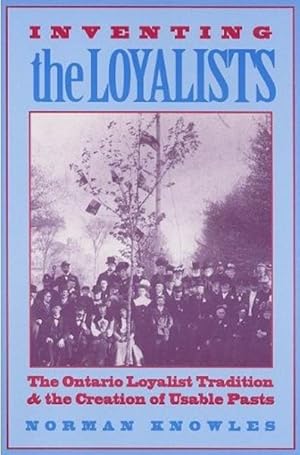 Bild des Verkufers fr Inventing the Loyalists : The Ontario Loyalist Tradition and the Creation of Usable Pasts zum Verkauf von GreatBookPricesUK