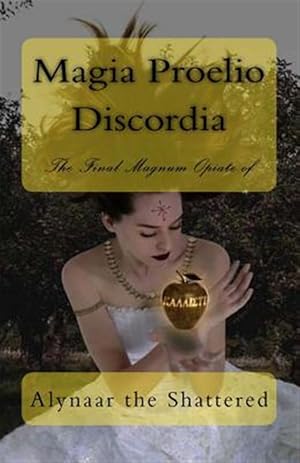 Seller image for Magia Proelio Discordia : The Final Magnum Opiate of Alynaar the Shattered for sale by GreatBookPricesUK