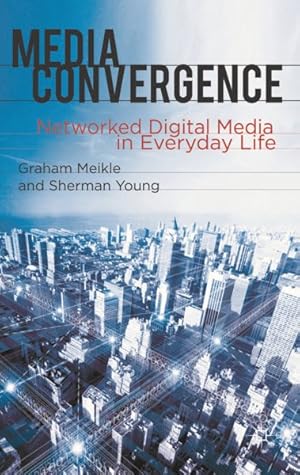 Seller image for Media Convergence : Networked Digital Media in Everyday Life for sale by GreatBookPricesUK