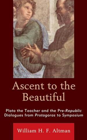 Immagine del venditore per Ascent to the Beautiful : Plato the Teacher and the Pre-Republic Dialogues from Protagoras to Symposium venduto da GreatBookPricesUK