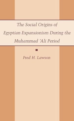 Bild des Verkufers fr Social Origins of Egyptian Expansionism : Muhammad 'Ali Period zum Verkauf von GreatBookPricesUK