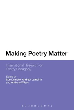 Image du vendeur pour Making Poetry Matter : International Research on Poetry Pedagogy mis en vente par GreatBookPricesUK
