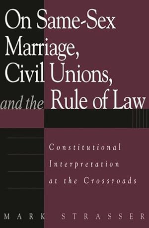 Seller image for On Same-Sex Marriage, Civil Unions, and the Rule of Law : Constitutional Interpretation at the Crossroads for sale by GreatBookPricesUK