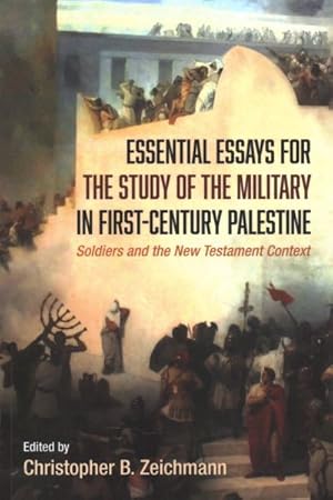 Seller image for Essential Essays for the Study of the Military in First-Century Palestine : Soldiers and the New Testament Context for sale by GreatBookPricesUK