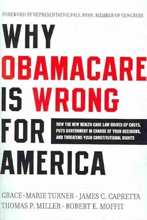 Image du vendeur pour Why Obamacare Is Wrong for America : How the New Health Care Law Drives Up Costs, Puts Government in Charge of Your Decisions, and Threatens Your Constitutional Rights mis en vente par GreatBookPricesUK