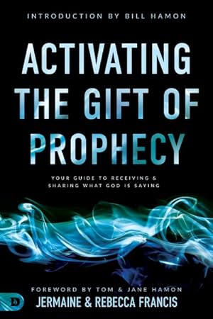 Seller image for Activating the Gift of Prophecy : Your Guide to Receiving and Sharing What God Is Saying for sale by GreatBookPricesUK
