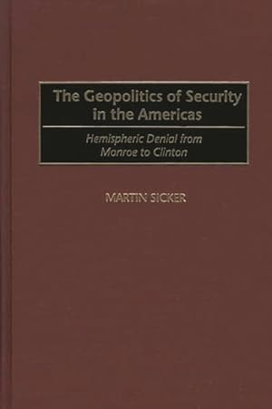 Seller image for Geopolitics of Security in the Americas : Hemispheric Denial from Monroe to Clinton for sale by GreatBookPricesUK