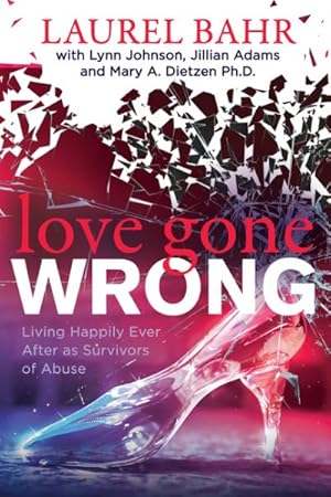 Immagine del venditore per Love Gone Wrong : Living Happily Ever After As Survivors of Abuse venduto da GreatBookPricesUK