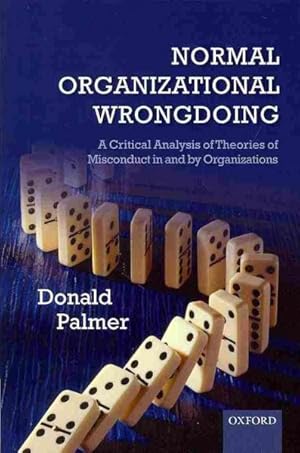 Imagen del vendedor de Normal Organizational Wrongdoing : A Critical Analysis of Theories of Misconduct in and by Organizations a la venta por GreatBookPricesUK