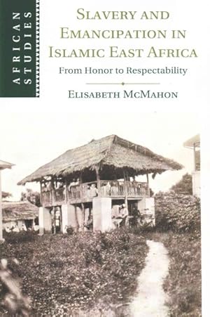 Seller image for Slavery and Emancipation in Islamic East Africa : From Honor to Respectability for sale by GreatBookPricesUK