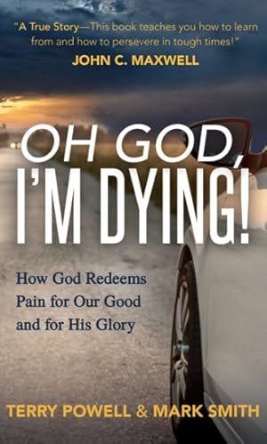 Imagen del vendedor de Oh God, I  m Dying! : How God Redeems Pain for Our Good and His Glory a la venta por GreatBookPricesUK