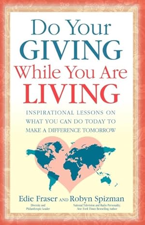 Seller image for Do Your Giving While You Are Living : Inspirational Lessons on What You Can Do Today to Make a Difference Tomorrow for sale by GreatBookPricesUK