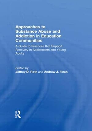 Bild des Verkufers fr Approaches to Substance Abuse and Addiction in Education Communities : A Guide to Practices That Support Recovery in Adolescents and Young Adults zum Verkauf von GreatBookPricesUK