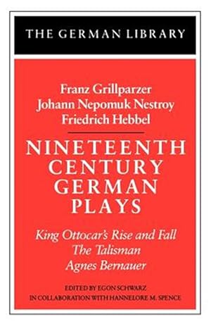 Imagen del vendedor de Nineteenth-Century German Plays : King Ottocar's Rise and Fall, the Talisman, Agnes Bernauer a la venta por GreatBookPricesUK