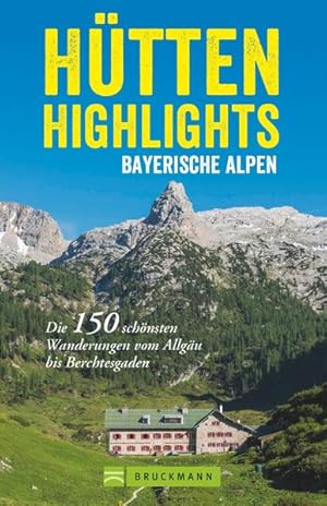 Seller image for Htten-Highlights Bayerische Alpen Die 150 schnsten Wanderungen vom Allgu bis Berchtesgaden for sale by primatexxt Buchversand