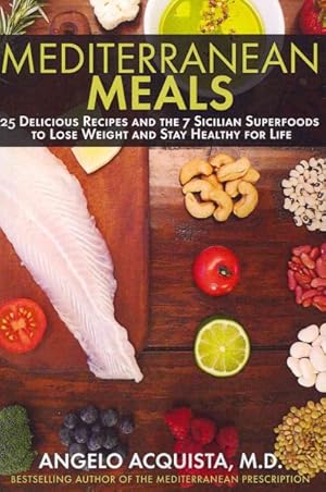 Seller image for Mediterranean Meals : 25 Delicious Recipes and the 7 Sicilian Superfoods to Lose Weight and Stay Healthy for Life for sale by GreatBookPrices