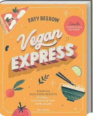 Vegan Express: Schnelle und köstliche pflanzliche Rezepte für stressfreie Genussmomente - Entdeck...