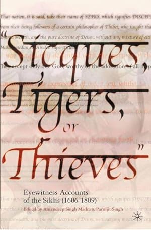 Bild des Verkufers fr Sicques, Tigers, or Thieves : Eyewitness Accounts of the Sikhs 1606-1809 zum Verkauf von GreatBookPrices