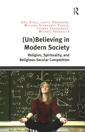 Seller image for Un-Believing in Modern Society : Religion, Spirituality, and Religious-Secular Competition for sale by GreatBookPrices