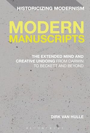 Immagine del venditore per Modern Manuscripts : The Extended Mind and Creative Undoing from Darwin to Beckett and Beyond venduto da GreatBookPrices