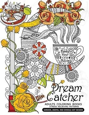 Seller image for Dream Catcher Adults Coloring Books : Stress Relieving Patterns Garden, Animal and Doodle Art Design for sale by GreatBookPrices