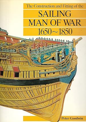 The Construction and Fitting of the Sailing Man of War 1650-1850