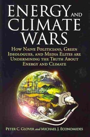 Immagine del venditore per Energy and Climate Wars : How Naive Politicians, Green Ideologues, and Media Elites Are Undermining the Truth About Energy and Climate venduto da GreatBookPrices