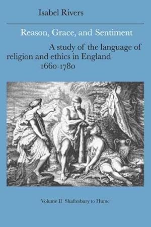 Imagen del vendedor de Reason, Grace, And Sentiment : A Study of the Language of Religion and Ethics in England, 1660-1780: Shaftesbury to Hume a la venta por GreatBookPrices