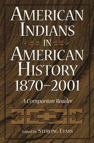 Image du vendeur pour American Indians in American History, 1870-2001 : A Companion Reader mis en vente par GreatBookPrices