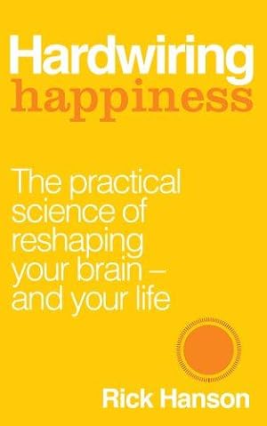 Bild des Verkufers fr Hardwiring Happiness: The Practical Science of Reshaping Your Brain  and Your Life zum Verkauf von WeBuyBooks