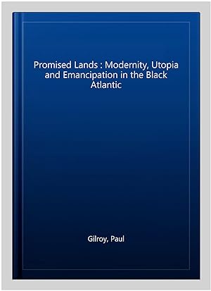 Seller image for Promised Lands : Modernity, Utopia and Emancipation in the Black Atlantic for sale by GreatBookPrices
