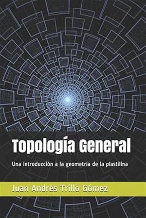 Bild des Verkufers fr Topologa General: Una introduccin a la geometra de la plastilina -Language: spanish zum Verkauf von GreatBookPrices