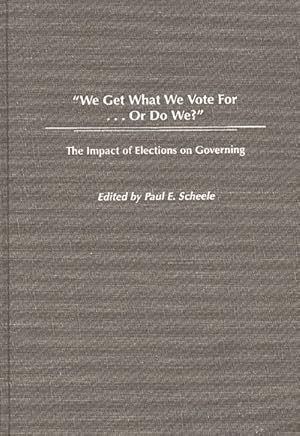 Imagen del vendedor de We Get What We Vote For-- Or Do We? : The Impact of Elections on Governing a la venta por GreatBookPrices