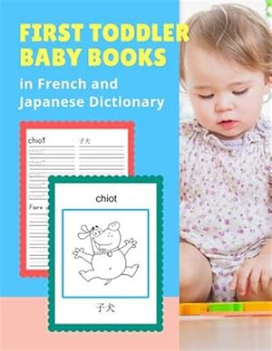 Seller image for First Toddler Baby Books in French and Japanese Dictionary: Basic animals vocabulary builder learning word cards bilingual Franais Japonais languages for sale by GreatBookPrices