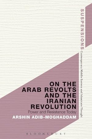 Bild des Verkufers fr On the Arab Revolts and the Iranian Revolution : Power and Resistance Today zum Verkauf von GreatBookPrices