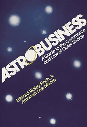 Bild des Verkufers fr Astrobusiness : A Guide to Commerce and Law of Outer Space zum Verkauf von GreatBookPrices