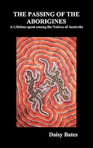 Imagen del vendedor de The Passing Of The Aborigines: A Lifetime Spent Among The Natives Of Australia a la venta por GreatBookPrices