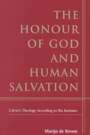 Seller image for Honour of God and Human Salvation : Calvin's Theology According to His Institutes for sale by GreatBookPrices