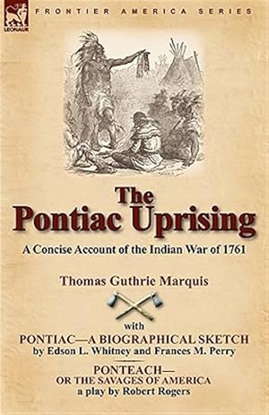 Seller image for Pontiac Uprising : A Concise Account of the Indian War of 1761 With Pontiac-a Biographical Sketch and Ponteach-or the Savages of America for sale by GreatBookPrices