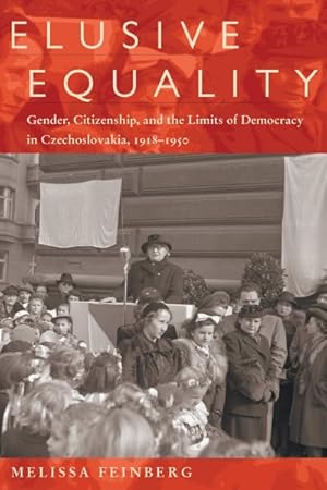 Bild des Verkufers fr Elusive Equality : Gender, Citizenship, and the Limits of Democracy in Czechoslovakia, 1918-1950 zum Verkauf von GreatBookPrices