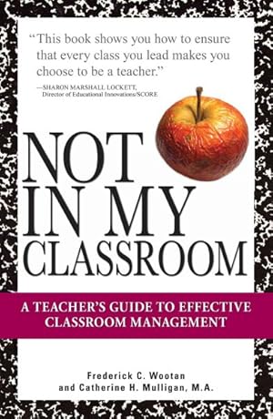 Immagine del venditore per Not in My Classroom! : A Teacher's Guide to Effective Classroom Management venduto da GreatBookPrices