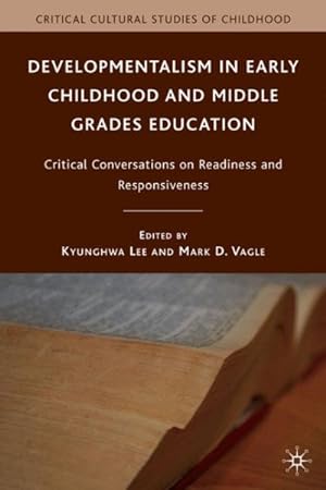 Seller image for Developmentalism in Early Childhood and Middle Grades Education : Critical Conversations on Readiness and Responsiveness for sale by GreatBookPrices