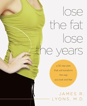Bild des Verkufers fr Lose the Fat, Lose the Years : A 30-Day Plan That Will Transform the Way You Look and Feel zum Verkauf von GreatBookPrices