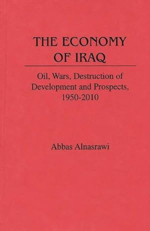 Bild des Verkufers fr Economy of Iraq : Oil, Wars, Destruction of Development and Prospects, 1950-2010 zum Verkauf von GreatBookPrices
